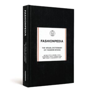 Fashinopedia : The Visual Dictionary Of Fashion Design