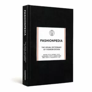 Fashinopedia : The Visual Dictionary Of Fashion Design