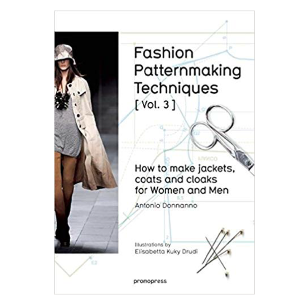 Fashion Patternmaking Techniques [ Vol. 3 ]: How to Make Jackets, Coats and Cloaks for Women and Men