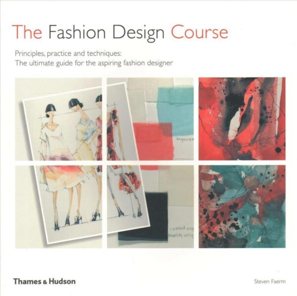 The Fashion Ddesign Cource: Principles, Practice and Technique