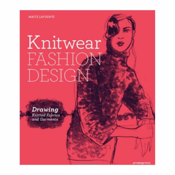 Knitwear Fashion Design: The Secrets of Drawing Knitted Fabrics and Garments