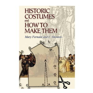 Historic Costumes and How to Make Them